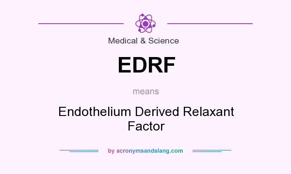 What does EDRF mean? It stands for Endothelium Derived Relaxant Factor