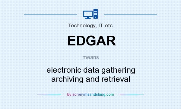 What does EDGAR mean? It stands for electronic data gathering archiving and retrieval
