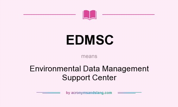 What does EDMSC mean? It stands for Environmental Data Management Support Center