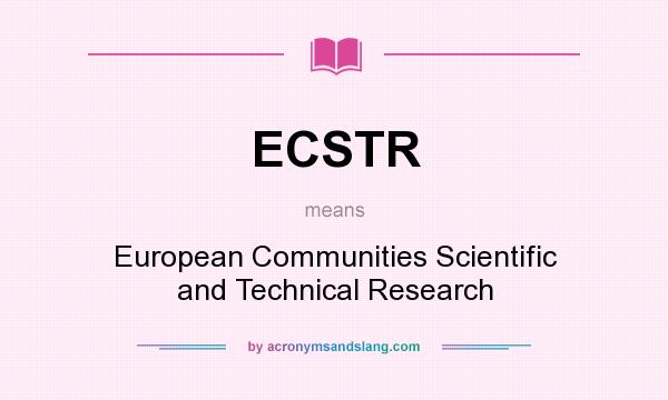 What does ECSTR mean? It stands for European Communities Scientific and Technical Research
