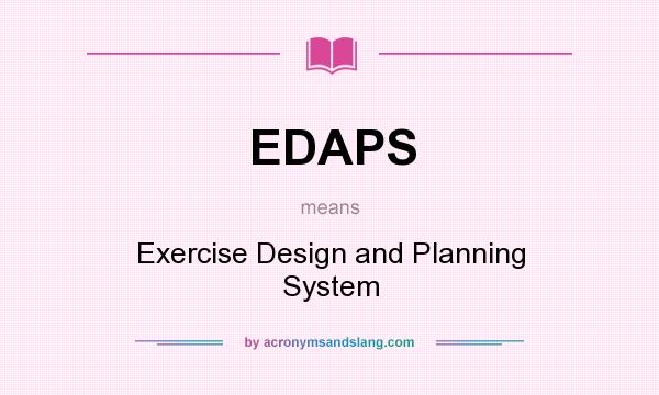 What does EDAPS mean? It stands for Exercise Design and Planning System