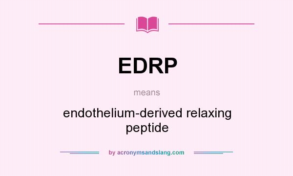 What does EDRP mean? It stands for endothelium-derived relaxing peptide
