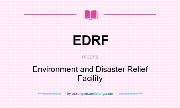 What does EDRF mean? It stands for Environment and Disaster Relief Facility