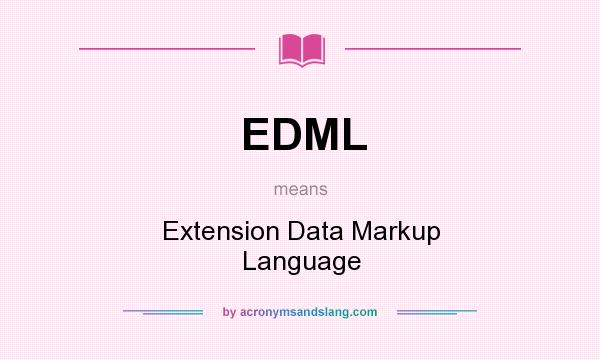 What does EDML mean? It stands for Extension Data Markup Language