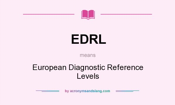 What does EDRL mean? It stands for European Diagnostic Reference Levels