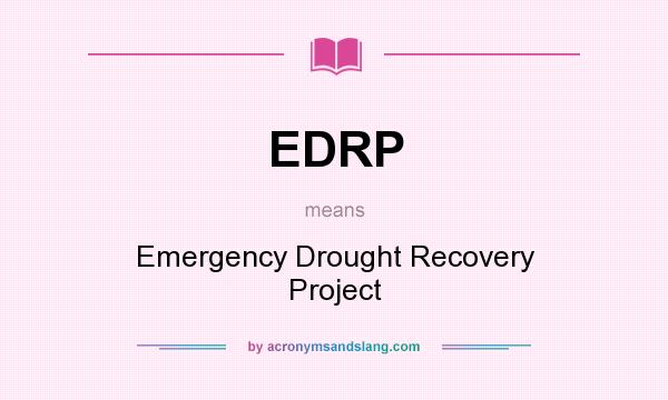 What does EDRP mean? It stands for Emergency Drought Recovery Project