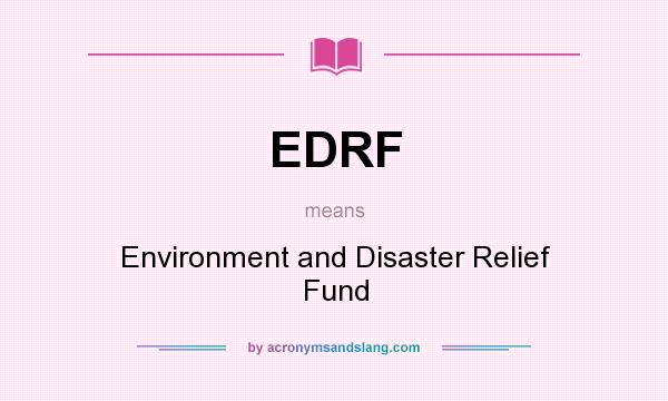 What does EDRF mean? It stands for Environment and Disaster Relief Fund