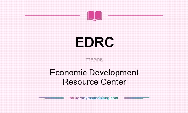 What does EDRC mean? It stands for Economic Development Resource Center