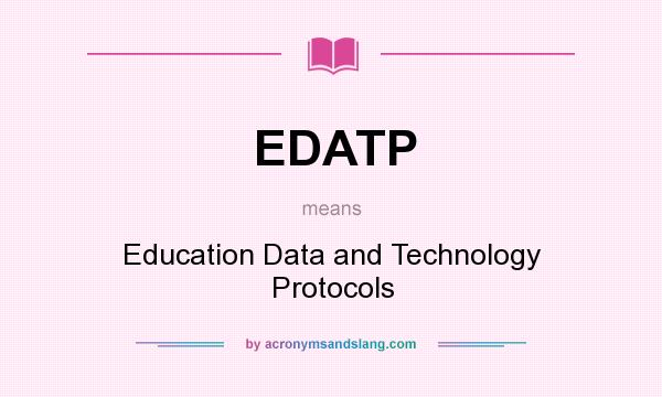 What does EDATP mean? It stands for Education Data and Technology Protocols