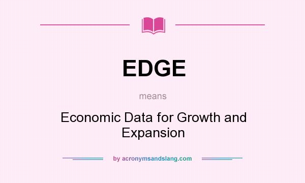 What does EDGE mean? It stands for Economic Data for Growth and Expansion