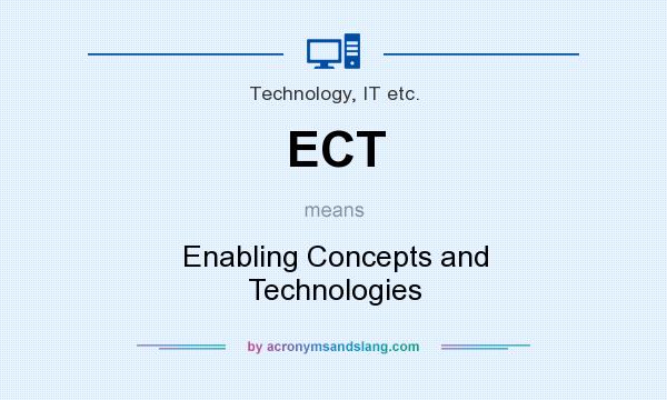 What does ECT mean? It stands for Enabling Concepts and Technologies