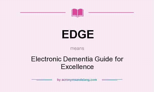 What does EDGE mean? It stands for Electronic Dementia Guide for Excellence
