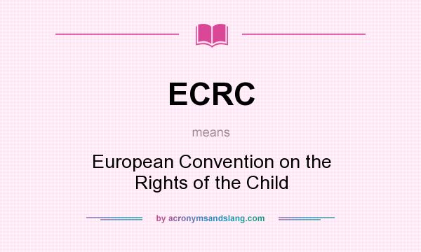 What does ECRC mean? It stands for European Convention on the Rights of the Child