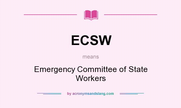 What does ECSW mean? It stands for Emergency Committee of State Workers
