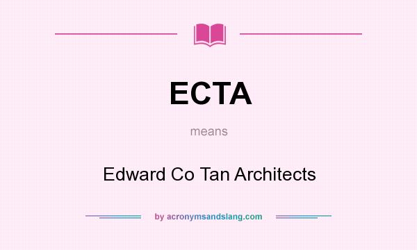 What does ECTA mean? It stands for Edward Co Tan Architects