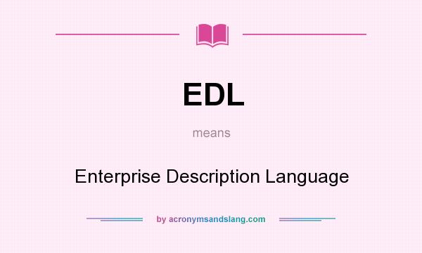 What does EDL mean? It stands for Enterprise Description Language