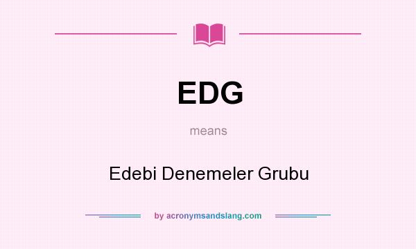 What does EDG mean? It stands for Edebi Denemeler Grubu