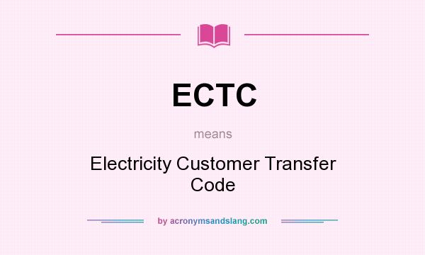 What does ECTC mean? It stands for Electricity Customer Transfer Code