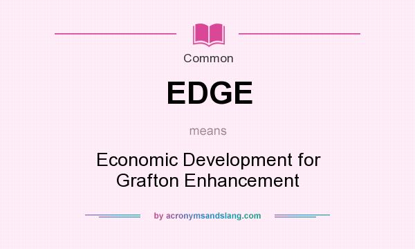 What does EDGE mean? It stands for Economic Development for Grafton Enhancement