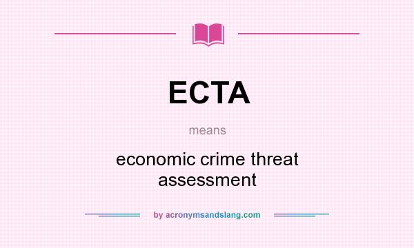 What does ECTA mean? It stands for economic crime threat assessment