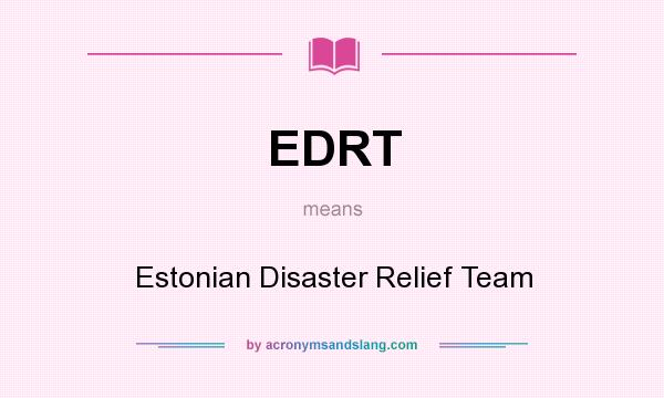 What does EDRT mean? It stands for Estonian Disaster Relief Team