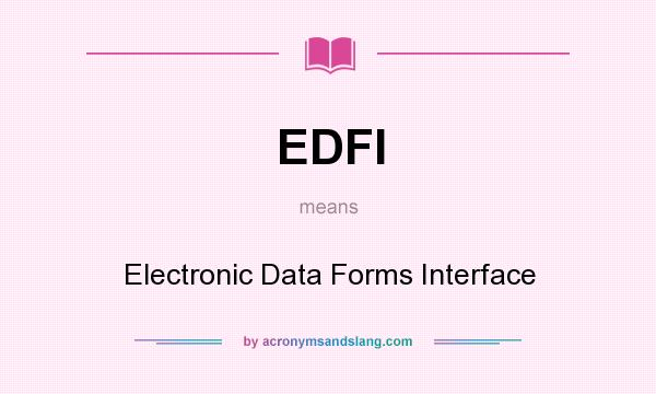 What does EDFI mean? It stands for Electronic Data Forms Interface