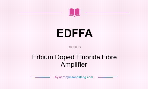 What does EDFFA mean? It stands for Erbium Doped Fluoride Fibre Amplifier