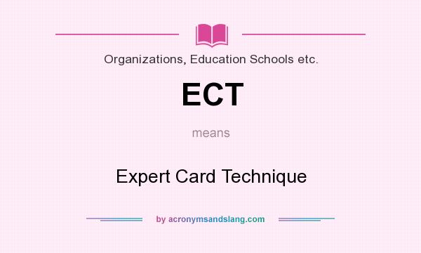What does ECT mean? It stands for Expert Card Technique
