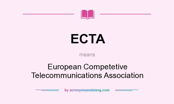 What does ECTA mean? It stands for European Competetive Telecommunications Association