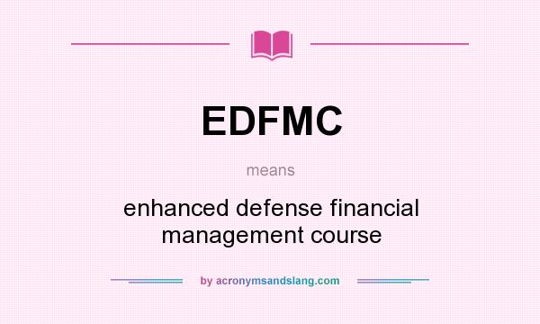 What does EDFMC mean? It stands for enhanced defense financial management course