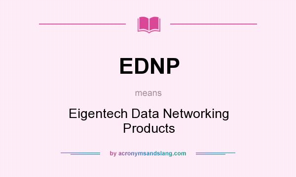 What does EDNP mean? It stands for Eigentech Data Networking Products
