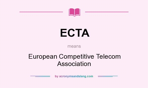 What does ECTA mean? It stands for European Competitive Telecom Association