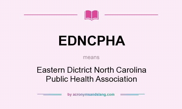 What does EDNCPHA mean? It stands for Eastern Dictrict North Carolina Public Health Association