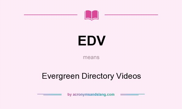 What does EDV mean? It stands for Evergreen Directory Videos
