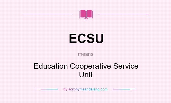 What does ECSU mean? It stands for Education Cooperative Service Unit