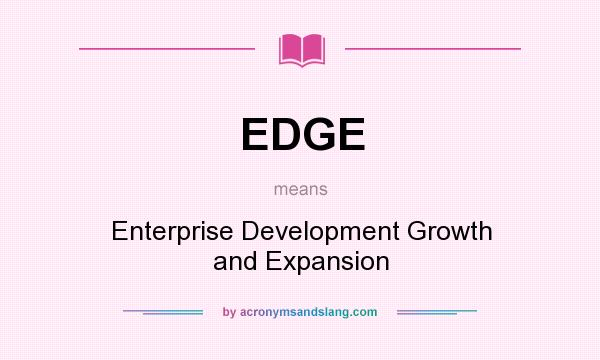 What does EDGE mean? It stands for Enterprise Development Growth and Expansion