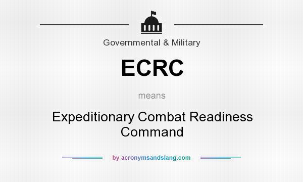 What does ECRC mean? It stands for Expeditionary Combat Readiness Command
