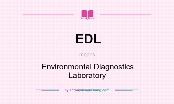 What does EDL mean? It stands for Environmental Diagnostics Laboratory