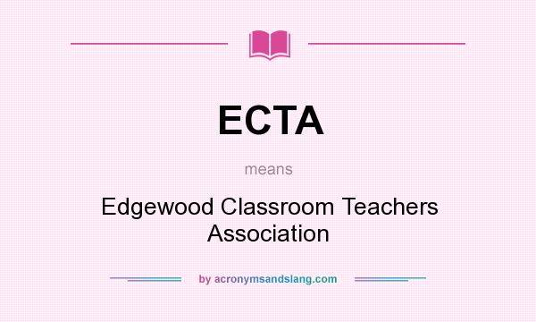 What does ECTA mean? It stands for Edgewood Classroom Teachers Association