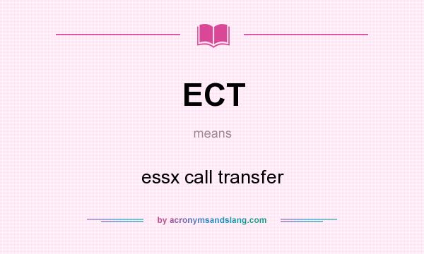 What does ECT mean? It stands for essx call transfer