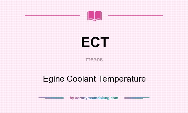 What does ECT mean? It stands for Egine Coolant Temperature