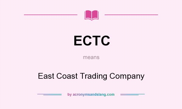 What does ECTC mean? It stands for East Coast Trading Company