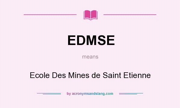 What does EDMSE mean? It stands for Ecole Des Mines de Saint Etienne