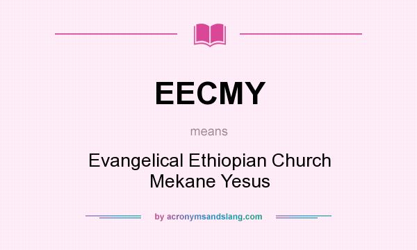 What does EECMY mean? It stands for Evangelical Ethiopian Church Mekane Yesus