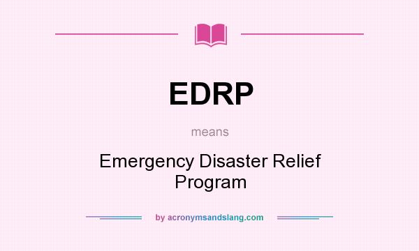 What does EDRP mean? It stands for Emergency Disaster Relief Program