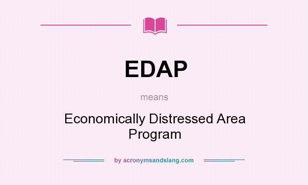 What does EDAP mean? It stands for Economically Distressed Area Program