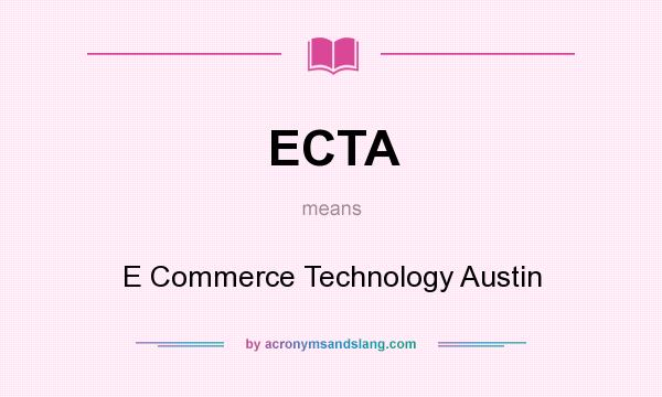 What does ECTA mean? It stands for E Commerce Technology Austin