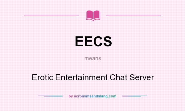 What does EECS mean? It stands for Erotic Entertainment Chat Server