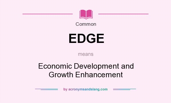 What does EDGE mean? It stands for Economic Development and Growth Enhancement