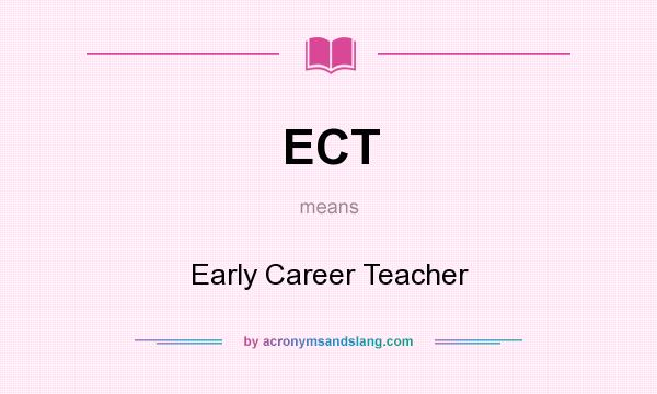What does ECT mean? It stands for Early Career Teacher